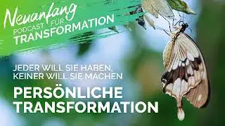 Pers&ouml;nliche Transformation &ndash; Jeder will sie haben keiner will sie machen &ndash; Neuanfang #119