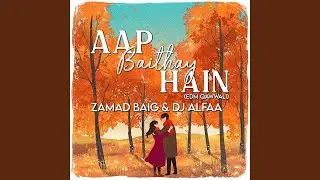 Aap Baithay Hain (Edm Qawwali)