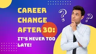 Career Change After 30: It&rsquo;s Never Too Late!