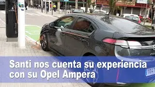 Santi nos cuenta su experiencia con su Opel Ampera