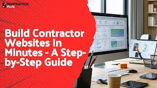 Build Contractor Websites In Minutes - A Step-by-Step Guide