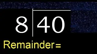 Divide 40 by 8 . remainder , quotient  . Division with 1 Digit Divisors .  How to do division