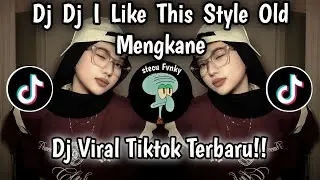 DJ I LIKE THIS STYLE OLD MENGKANE VIRAL||DJ VIRAL TIKTOK TERBARU YANG KALIAN CARI!!