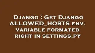 Django : Get Django ALLOWED_HOSTS env. variable formated right in settings.py