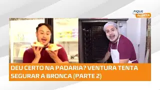 VENTURA SE AVENTURA (Parte 2): Bruno Ventura encara rotina de padeiro… será que deu certo? Confira!