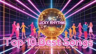 TOP 10 Best Songs,&ldquo;LUCKY RHYTHMS &ndash; The Golden Friends of Life&rdquo;(Euro Disco, Italo Disco Tracks, 80&rsquo;s)