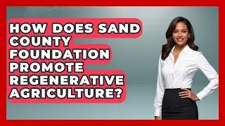 How Does Sand County Foundation Promote Regenerative Agriculture? - Bird Watching Diaries