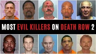 THE MOST EVIL KILLERS ON DEATH ROW - PART 2 | LOCKED UP UNTIL DEATH