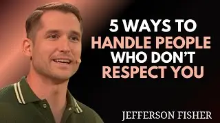 5 Ways to Handle People Who Don&rsquo;t Respect You 🔥 | Jefferson Fisher