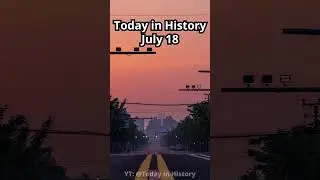 July 18th in History