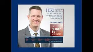 HBU's VP for Enrollment Management, James Steen, PhD. is featured on The Higher Ed Marketer Podcast