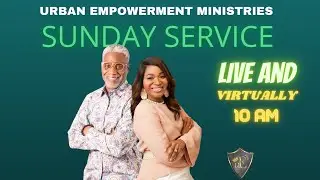 Welcome To Sunday Morning Worship with Urban Empowerment| | 02.20.22