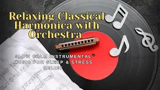 Relaxing Classical Harmonica with Orchestra | Slow Calm Instrumental Music for Sleep & Stress Relief