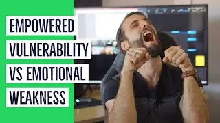 Empowered Vulnerability Vs Emotional Weakness