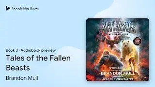 Tales of the Fallen Beasts (Spirit Animals:&hellip; by Brandon Mull &middot; Audiobook preview