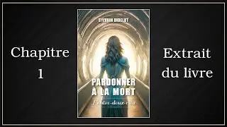 Chapitre 1 : Pardonner &agrave; la mort - L'entre-deux-vies [Sylvain Didelot]