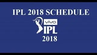 Full Schedule Of VIVO IPL 2018 | New Time Table | All matches Predicted | IPL 2018 Schedule