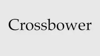 How to Pronounce Crossbower