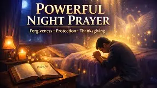 POWERFUL NIGHT PRAYER for FORGIVENESS, PROTECTION & FINANCIAL THANKSGIVING |Psalm 91 |Sleep in Peace