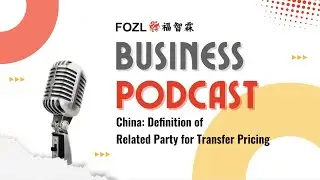 Business Podcast: China: Definition of Related Party for Transfer Pricing