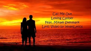 Call Me Out - Loving Caliber Feat. Mikael Stenmark - (Lyric Video)