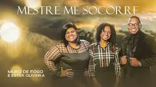 Mestre me Socorre - Muro de Fogo e Ester Oliveira  (Clipe Oficial)