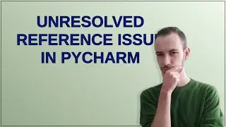 Unresolved reference issue in PyCharm