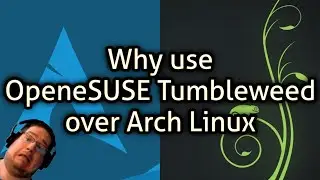 Why use OpeneSUSE Tumbleweed over Arch Linux