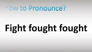 How to Pronounce Fight fought fought (Irregular Verb)