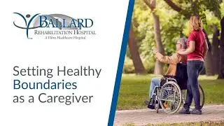 Setting Healthy Boundaries as a Caregiver | Ballard Rehabilitation Hospital