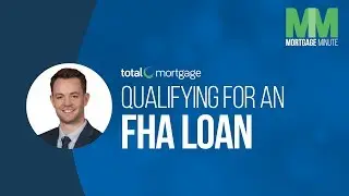 Qualifying for an FHA Loan | Total Mortgage Minute