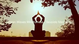 Ocean Waves Mindfulness - Seaside Meditation | Meditation Music for Relaxation & Sleep