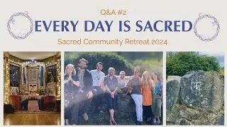 Everyday is Sacred: Sacred Community Retreat 2024 (Q&A #2)