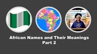 African Names and Their Meanings, Part 2 | Adwoa's Amazing World
