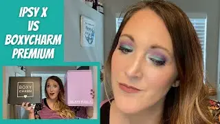 IPSY X vs. BoxyCharm Premium August 2021 and GRWM