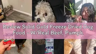 Review Solid Gold Freeze Dried Dog Food - W/Real Beef, Pumpkin & Superfoods - Freeze Dried Raw Dog F
