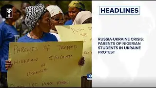 Russia-Ukraine war: Parents of Nigerian students in Ukraine protest at the Russian Embassy in Abuja