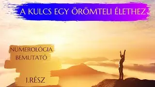 A kulcs egy örömteli élethez | Numerológia bemutató | 1/2 rész