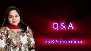 75K Subscribers | Q & A | Celebrating Youtube Milestone |Youtube Journey