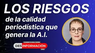 Los Riesgos de la Calidad Period&iacute;stica que Genera la AI - Julia Angwin   Cumbre Desinformaci&oacute;n 2024