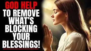 God Help to remove what's blocking your blessings | Christian Motivation