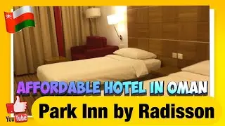PARK INN BY RADISSON, MUSCAT| AFFORDABLE 4 STAR HOTEL IN MUSCAT, OMAN| New Normal Staycation