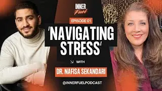 Navigating Stress & Managing Habits with Dr. Nafisa Sekandari | Inner Fuel Podcast Ep. 1