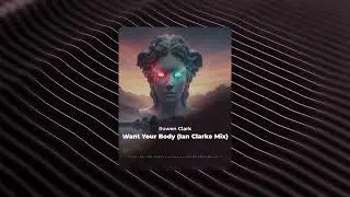 Rowen Clark - Want Your Body (Ian Clarke Mix) FREE DOWNLOAD ⚡