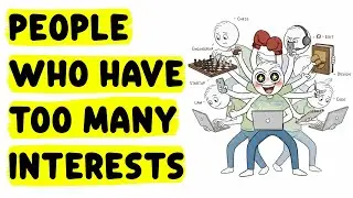Psychology of People Who Have Too Many Interests