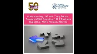 Understanding LGR with&nbsp;Trudy Forster, Assistant Chief Executive at North Yorkshire Council