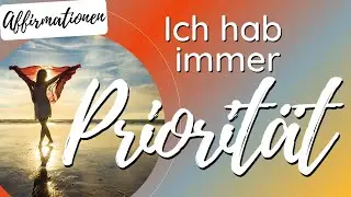 Ich hab immer Priorität | Affirmationen | Selflove | Nr. 1 | Manifestieren | Law of Assumption | 8D