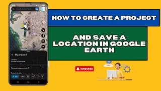 How to Create a Project and Save a Location in Google Earth