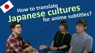Localization Interview: How to translate Japanese cultures for anime subtitles?