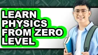 How to Learn Physics from Zero Level (Full Guide)